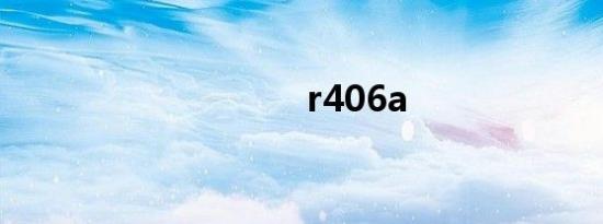 r406a